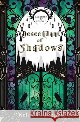 Descendant of Shadows Keira F. Jacobs 9781648390722 Oliver-Heber Books
