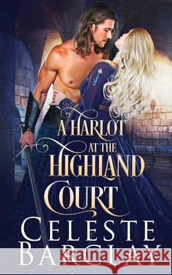 A Harlot at the Highland Court Celeste Barclay 9781648390838 Oliver-Heber Books