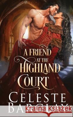 A Friend at the Highland Court Celeste Barclay 9781648391088