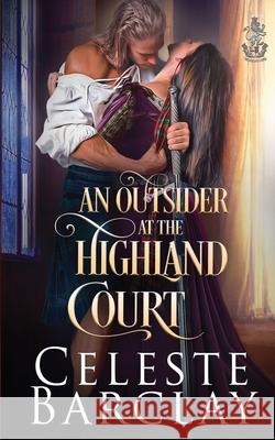An Outsider at the Highland Court Celeste Barclay 9781648391347