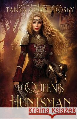 The Queen's Huntsman Tanya Anne Crosby   9781648392634 Oliver-Heber Books