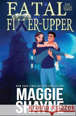Fatal Fixer Upper Maggie Shayne   9781648393792 Oliver-Heber Books
