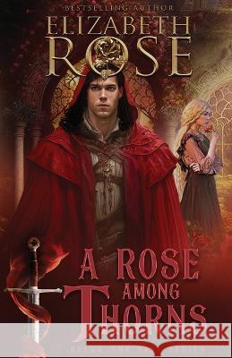A Rose Among Thorns Elizabeth Rose   9781648394096 Oliver-Heber Books