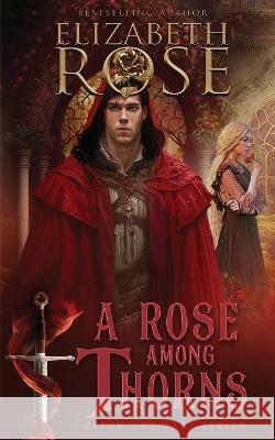A Rose Among Thorns Elizabeth Rose   9781648394102 Oliver-Heber Books