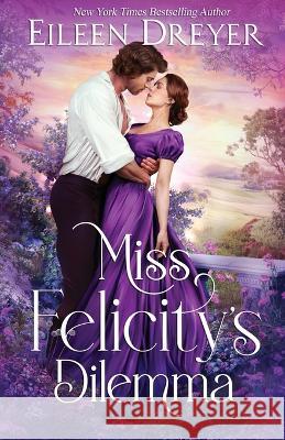 Miss Felicity's Dilemma Eileen Dreyer   9781648394287