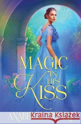 Magic In His Kiss Anabelle Bryant   9781648394324