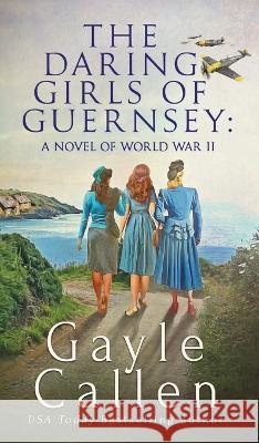 The Daring Girls of Guernsey Gayle Callen   9781648394591 Oliver-Heber Books