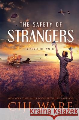 The Safety of Strangers: A Novel of World War II Ciji Ware 9781648394867