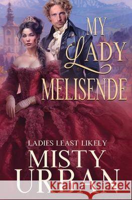 My Lady Melisende Misty Urban 9781648398049 Oliver-Heber Books
