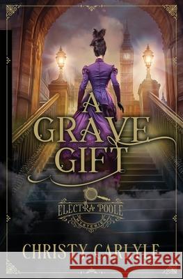A Grave Gift Christy Carlyle 9781648399992 Oliver-Heber Books