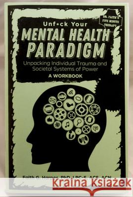 Unfuck Your Mental Health Paradigm: Unpacking Individual Trauma and Societal Systems of Power - A Workbook Phd Lpc Harper 9781648410031 Microcosm Publishing