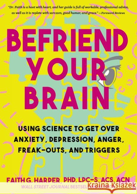 Befriend Your Brain: A Young Person's Guide to Dealing with Anxiety, Depression, Anger, Freak-Outs, and Triggers Harper, Faith G. 9781648410383