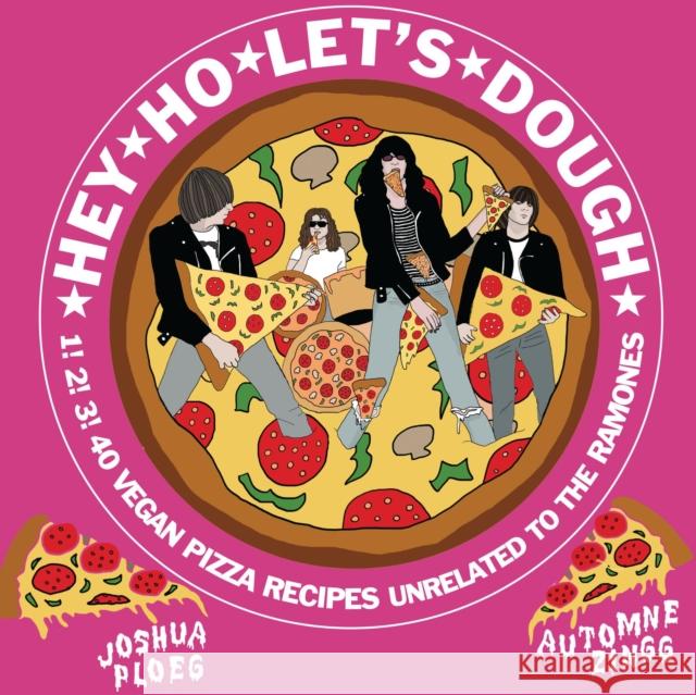 Hey Ho Let's Dough!: 1! 2! 3! 40 Vegan Pizza Recipes Unrelated to the Ramones Zingg, Automne 9781648410567