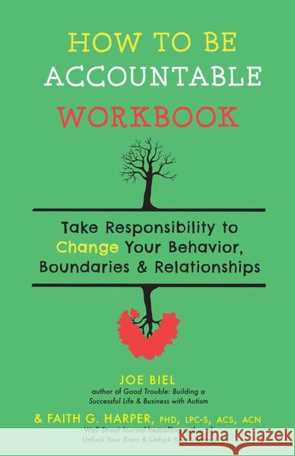 How to Be Accountable Workbook: Take Responsibility to Change Your Behavior, Boundaries, & Relationships Faith G. Harper 9781648410611