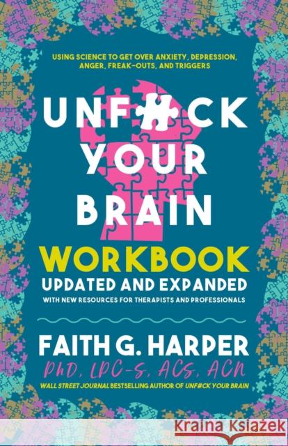 Unfuck Your Brain Workbook: Using Science to Get Over Anxiety, Depression, Anger, Freak-Outs, and Triggers Harper, Faith G. 9781648410772 Microcosm Publishing