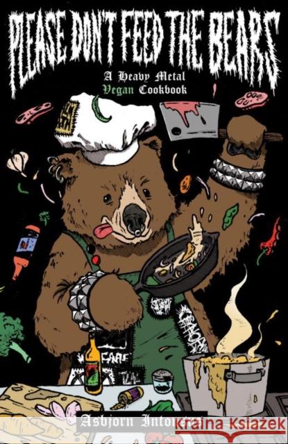 Please Don't Feed the Bears: A Heavy Metal Vegan Cookbook Intonsus, Asbjorn 9781648410789 Microcosm Publishing