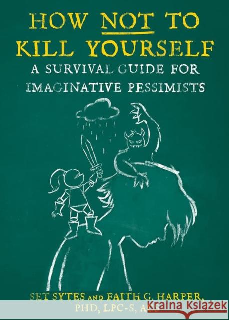How Not to Kill Yourself: A Survival Guide for Imaginative Pessimists Sytes, Set 9781648410956 Microcosm Publishing