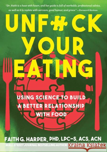 Unfuck Your Eating: Using Science to Build a Better Relationship with Food, Health, and Body Image Harper, Faith G. 9781648410994