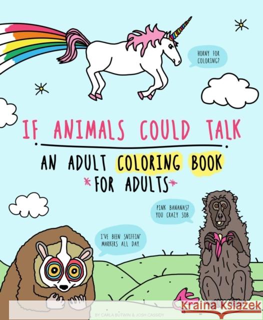 If Animals Could Talk: The Best Fucking Adult Coloring Book for Stress Relief and Laughter Carla Butwin Josh Cassidy 9781648411250 Microcosm Publishing
