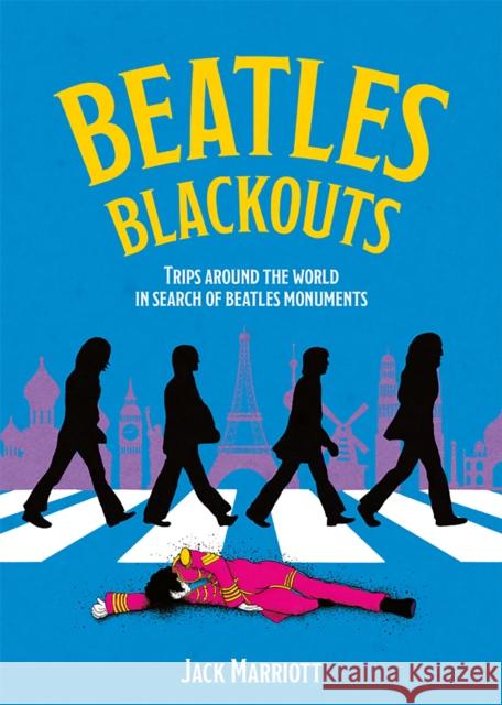 Beatles Blackouts: Trips Around the World in Search of Beatles Monuments Jack Marriott 9781648412011 Microcosm Publishing