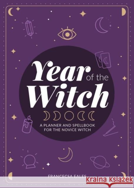Year of the Witch: A Planner and Spellbook for the Novice Witch Eales, Francesca 9781648412196 Microcosm Publishing