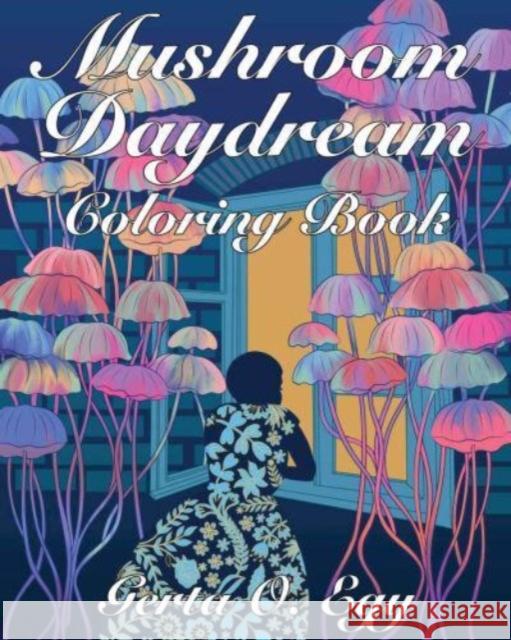 Mushroom Daydream Coloring Book Gerta Oparaku Egy 9781648413162 Microcosm Publishing