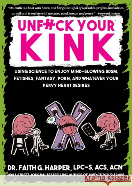 Unfuck Your Kink: Using Science to Enjoy Mind-Blowing BDSM, Fetishes, Fantasy, Porn, and Whatever Your Pervy Heart Desires Faith G. Harper 9781648413285 Microcosm Publishing
