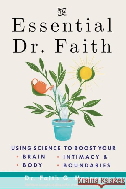 The Essential Dr. Faith: Using Science to Boost Your Brain, Body, Intimacy, and Boundaries Faith G. Harper 9781648414022