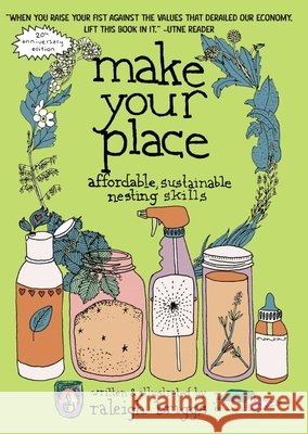 Make Your Place: Affordable, Sustainable Nesting Skills Raleigh Briggs 9781648414701 Microcosm Publishing