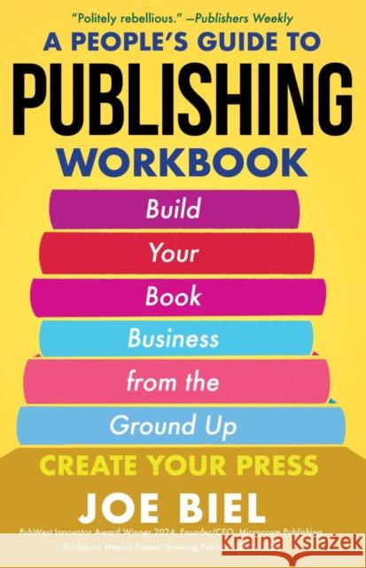 A People's Guide to Publishing Workbook: Build Your Book Business from the Ground Up Joe Biel 9781648415791 Microcosm Publishing