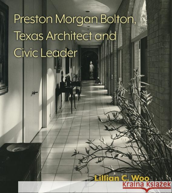 Preston Morgan Bolton, Texas Architect and Civic Leader: Volume 21 Woo, Lillian C. 9781648430077 Texas A&M University Press