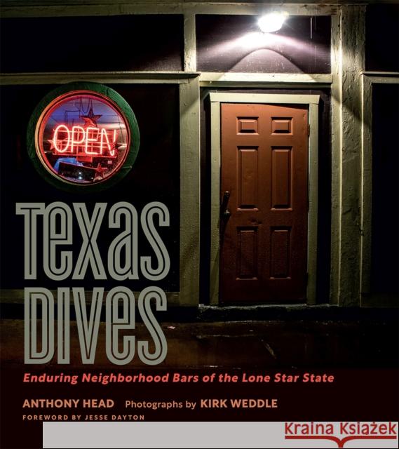 Texas Dives: Enduring Neighborhood Bars of the Lone Star State Anthony Head Kirk Weddle Jesse Dayton 9781648430121