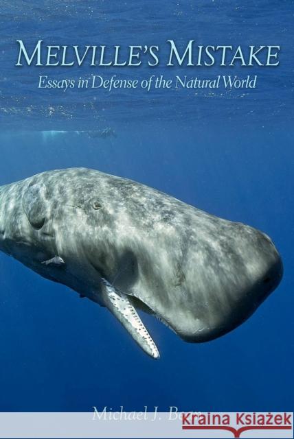 Melville's Mistake: Essays in Defense of the Natural World Michael J. Bean 9781648430268 Texas A&M University Press