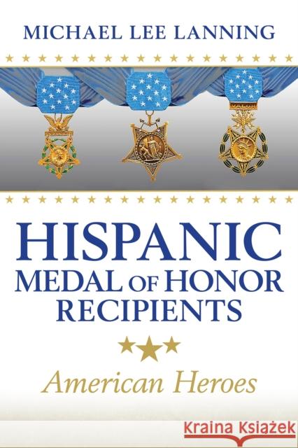 Hispanic Medal of Honor Recipients: American Heroes Lanning, Michael Lee 9781648430329 Texas A&M University Press