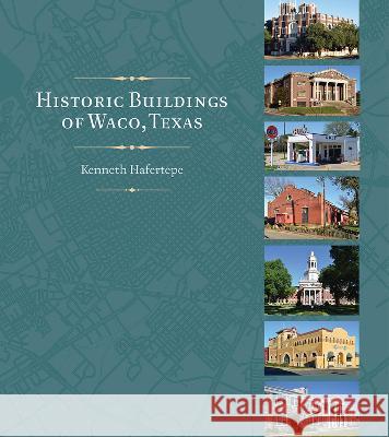 Historic Buildings of Waco, Texas Kenneth Hafertepe 9781648430831 Texas A&M University Press