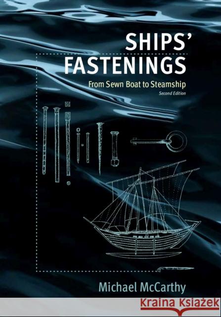 Ships' Fastenings: From Sewn Boat to Steamship McCarthy, Michael 9781648431043 Texas A&M University Press