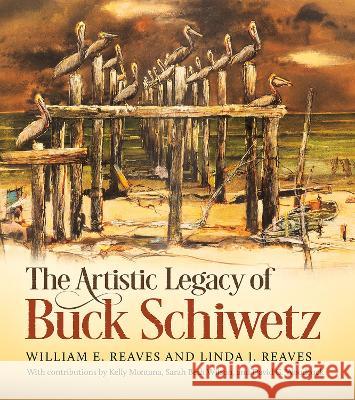 The Artistic Legacy of Buck Schiwetz: Volume 26 William E. Reaves Linda J. Reaves Sarah Beth Wilson 9781648431166 Texas A&M University Press