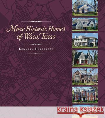More Historic Homes of Waco, Texas Kenneth Hafertepe 9781648431180 Texas A&M University Press