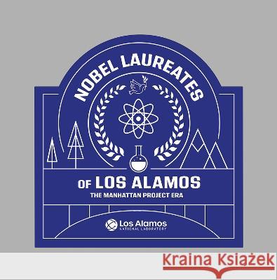 Nobel Laureates of Los Alamos: The Manhattan Project Era Los Alamos National Laboratory           Rizwan Ali Brye Ann Steeves 9781648431630 Texas A&M University Press