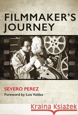Filmmaker's Journey Severo Perez Luis Valdez 9781648431791 Texas A&M University Press
