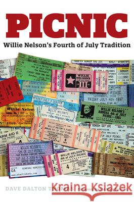 Picnic: Willie Nelson's Fourth of July Tradition Dave Dalton Thomas Joe Nick Patoski 9781648431944