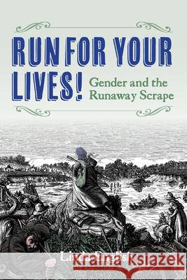 Run for Your Lives!: Gender and the Runaway Scrape Linda English 9781648432194 Texas A&M University Press