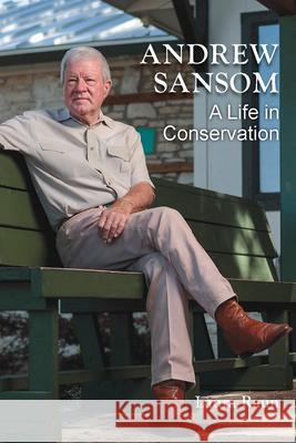 Andrew Sansom: A Life in Conservation Laura Raun Ben Masters 9781648432460 Texas A&M University Press