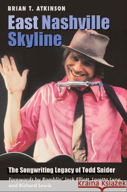 East Nashville Skyline: The Songwriting Legacy of Todd Snider Brian T. Atkinson 9781648433245 Texas A&M University Press
