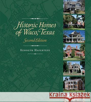 Historic Homes of Waco, Texas, Second Edition Kenneth Hafertepe 9781648434181 Texas A&M University Press