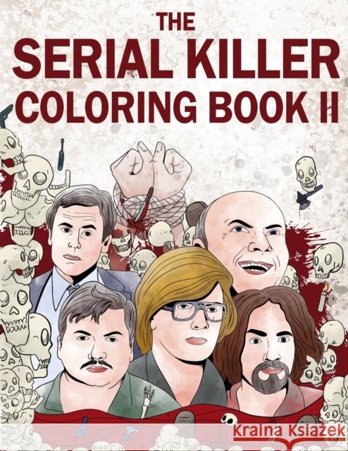 The Serial Killer Coloring Book II: An Adult Coloring Book Full of Notorious Serial Killers Jack Rosewood 9781648450471 Lak Publishing