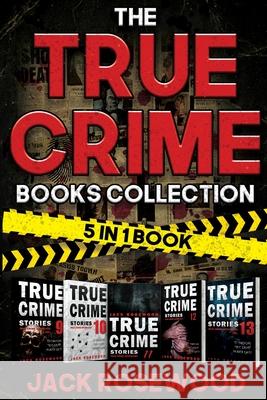 The True Crime Books Collection: 60 Disturbing True Crime Stories About Murder And Mayhem (5-in-1 Book) Jack Rosewood 9781648451362 Lak Publishing