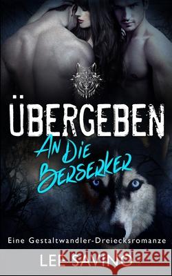 Übergeben an die Berserker Savino, Lee 9781648470059 Silverwood Press