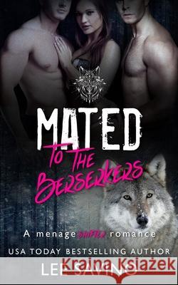 Mated to the Berserkers: A ménage shifter romance Lee Savino 9781648470134 Silverwood Press