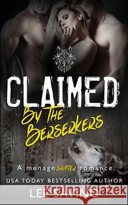 Claimed by the Berserkers: A ménage shifter romance Savino, Lee 9781648470165 Silverwood Press